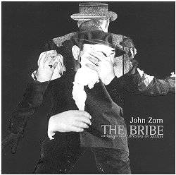 John Zorn : The Bribe